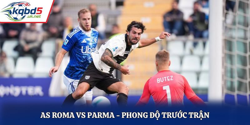 Soi kèo AS Roma vs Parma - thống kê phong độ gần nhất
