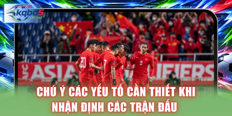 Chú ý các yếu tố cần thiết khi nhận định các trận đấu