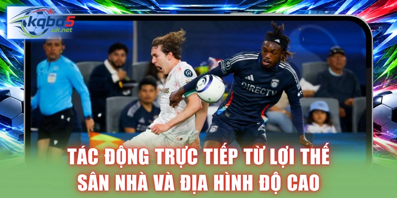 Tác động trực tiếp từ lợi thế sân nhà và địa hình độ cao